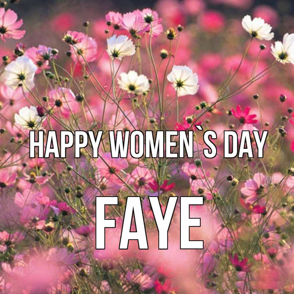 Greetings card с именем, Faye happy women`s day красиво 1 Greetings with text for free download 